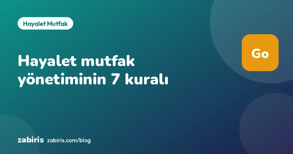 Hayalet Mutfak Nasıl Yönetilir? Tek Mutfaktan Birden Fazla Markayla Satış Yapmanın 7 Kuralı