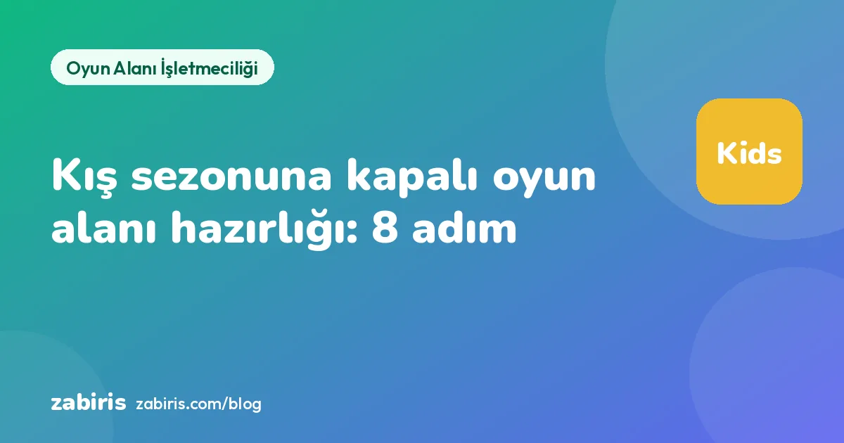 Kış Sezonu Geliyor: Kapalı Oyun Alanınızı En Yoğun Döneme Hazırlamanın 8 Adımı