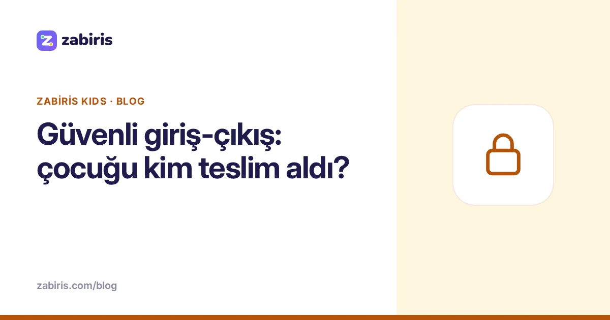 Güvenli giriş-çıkış: çocuğu kim teslim aldı?